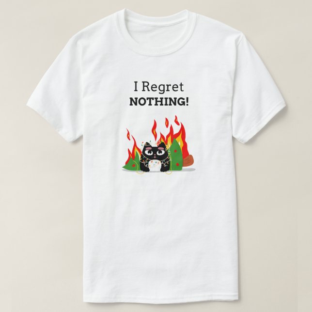 I Regret Nothing - Funny Happy Cat Christmas T-Shirt (Design Front)