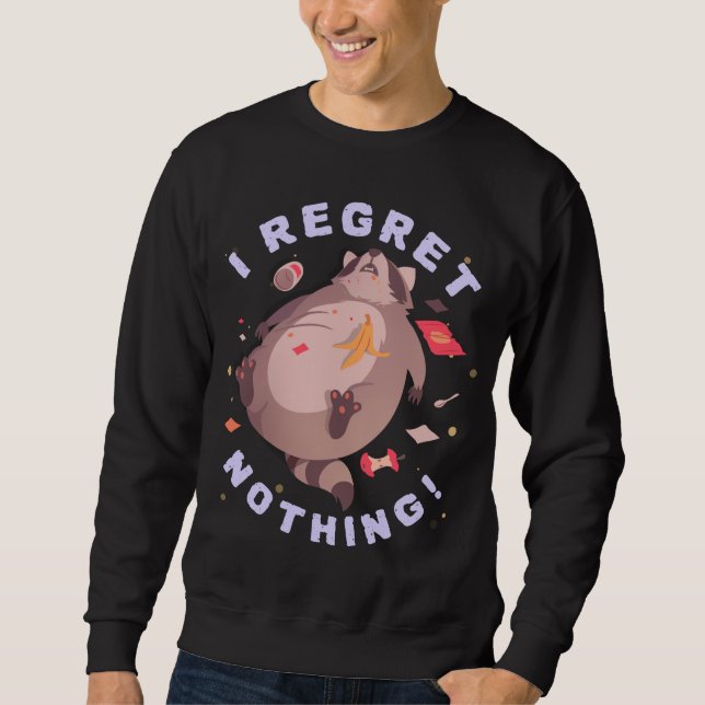 I Regret Nothing Racoon Eating Garbage Funny Sweatshirt (Front)