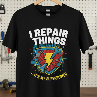 I Repair Things — It’s My Superpower T-Shirt