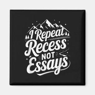 I Repeat Recess Not Essays _1 Magnet