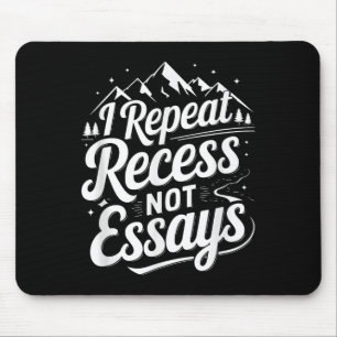 I Repeat Recess Not Essays _1 Mouse Pad