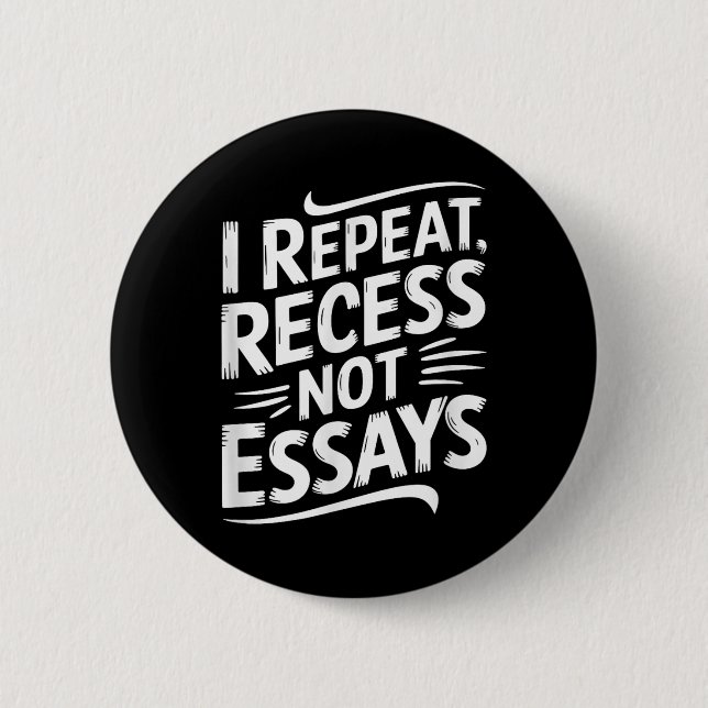 I Repeat Recess Not Essays  6 Cm Round Badge (Front)