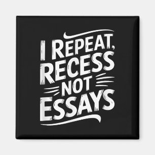 I Repeat Recess Not Essays Magnet