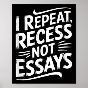 I Repeat Recess Not Essays Poster