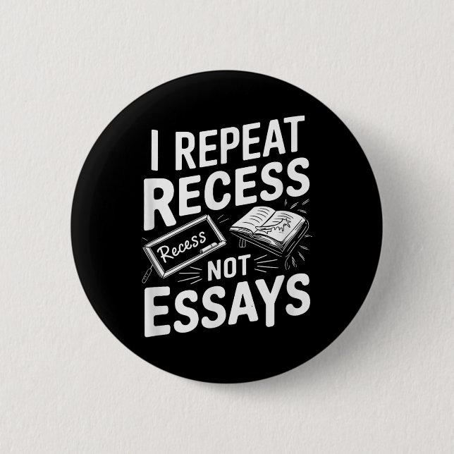 I Repeat Recess Recess Not Essays  6 Cm Round Badge (Front)