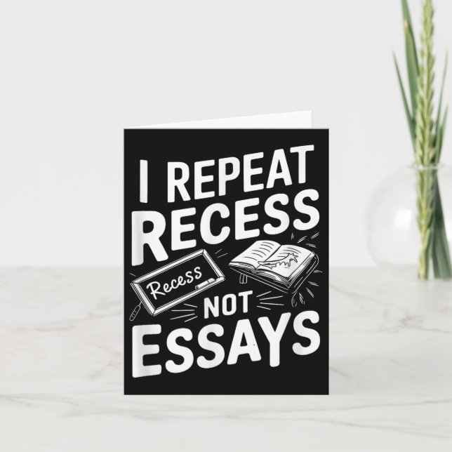 I Repeat Recess Recess Not Essays  Card (Front)