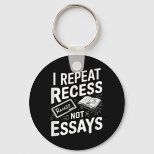 I Repeat Recess Recess Not Essays  Key Ring