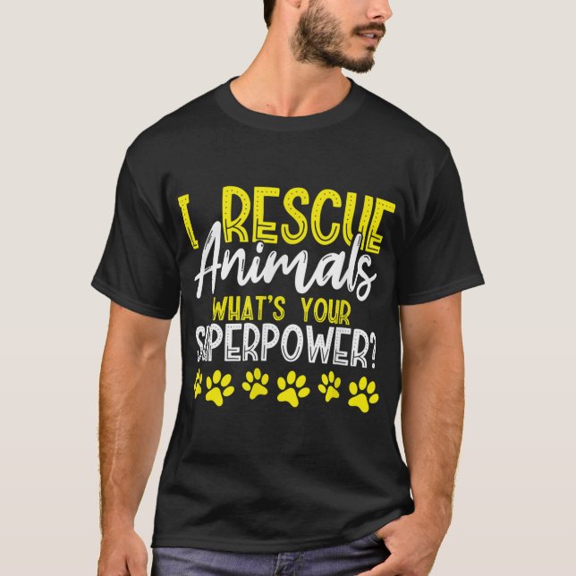 I Rescue Animals What's Your Superpower Dog Cat Ad T-Shirt (Front)