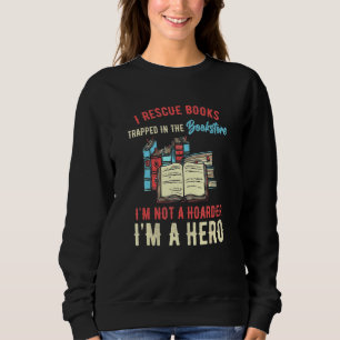 I Rescue Book Trapped In The Bookstore Im Not A Ho Sweatshirt