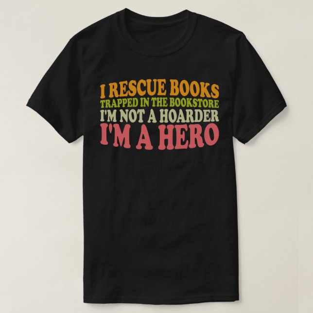 i rescue books trapped in the bookstore im not a h T-Shirt (Design Front)