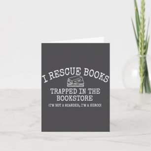 I Rescue Books Trapped In The Bookstore Quote  Card
