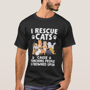 I Rescue Cats Because Punching People Is Frowned U T-Shirt