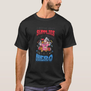 I Rescue Craft Supplies I´m Not A Hoarder Crafter  T-Shirt