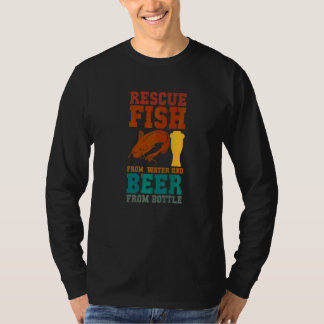 I Rescue Fish From Water and Beer From Bottles Fis T-Shirt