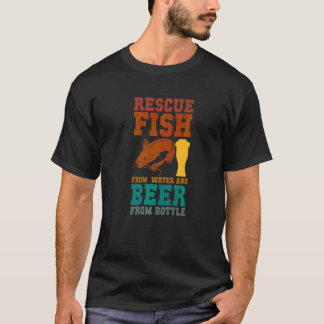 I Rescue Fish From Water and Beer From Bottles Fis T-Shirt