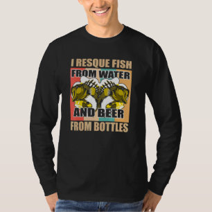 I Rescue Fish From Water And Beer From Bottles T-Shirt