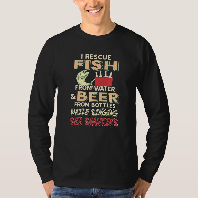 I Rescue Fish From Water And Beer From Bottles Whi T-Shirt (Front)