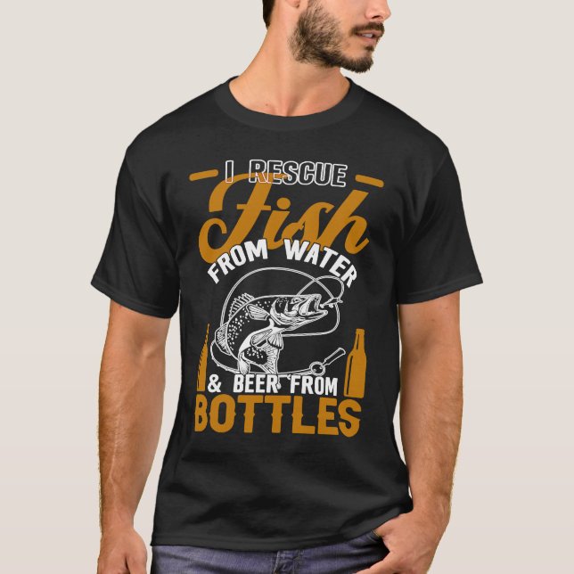 I Rescue Fish From Water & Beer From Bottles Funny T-Shirt (Front)