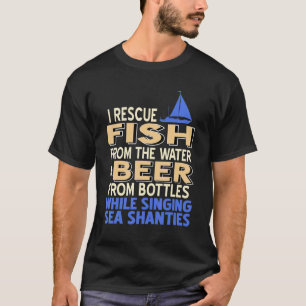 I Rescue Fish From Water & Drink Beer  Present T-Shirt