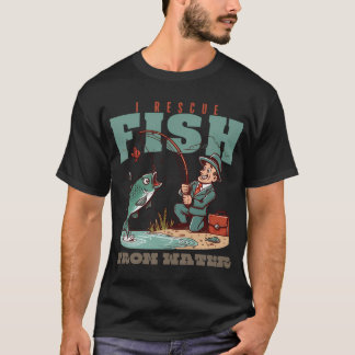 I rescue fish from water T-Shirt