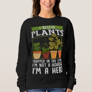 I Rescue Plants Trapped In Store I m Not Hoarder I Sweatshirt