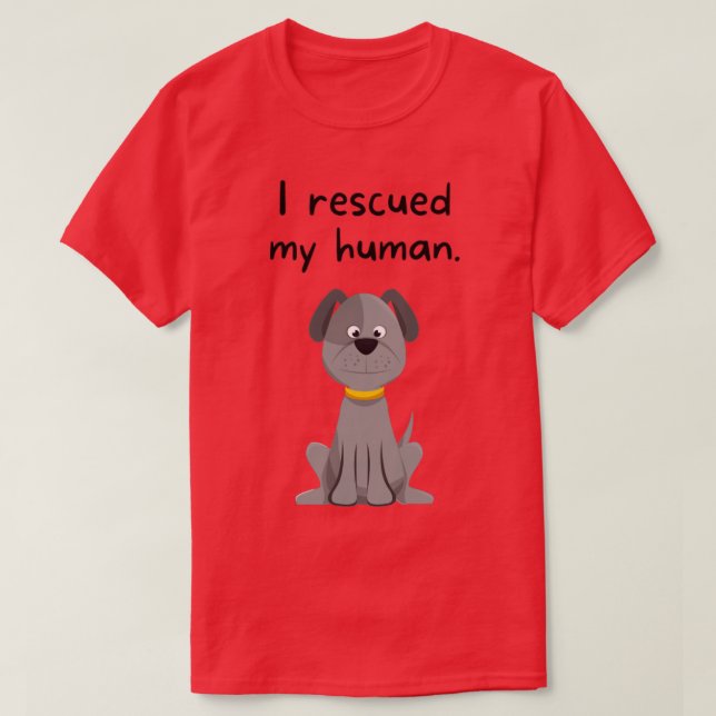 I rescued my human doggy T-Shirt (Design Front)