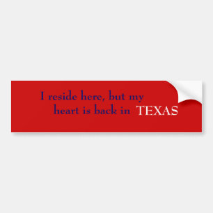 I reside here, but my heart is back in Texas. Bumper Sticker