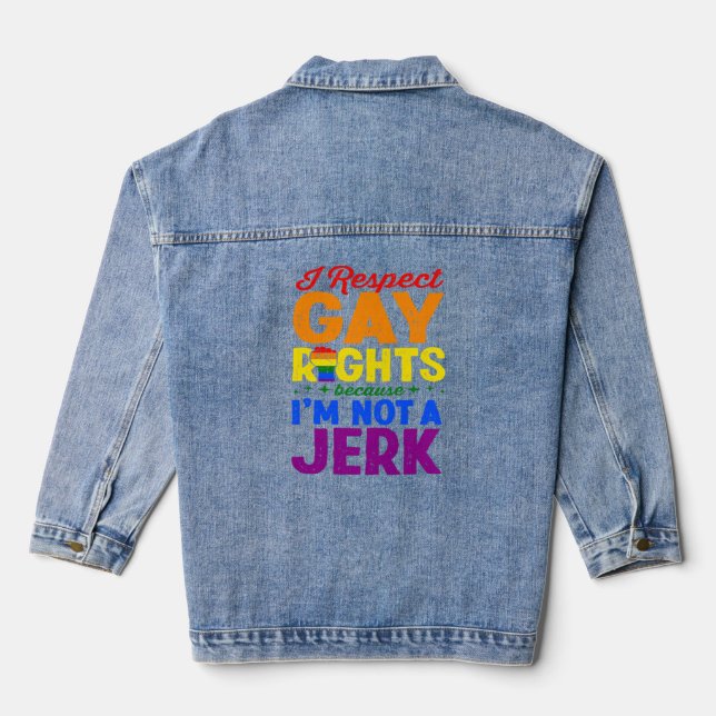 I Respect Gay Rights Because I m Not A Jerk LGBTQ  Denim Jacket (Back)