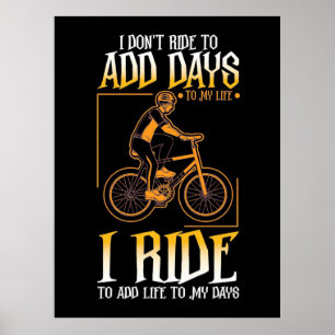I Ride Bike To Add Life To My Days Poster