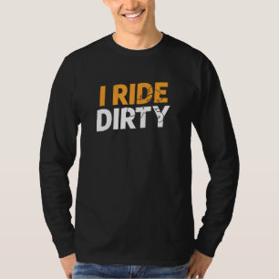 I Ride Dirty Atv Quad Bike Mud Riding T-Shirt