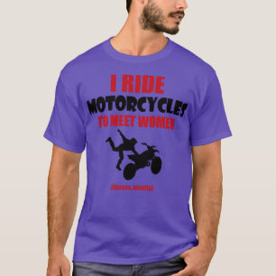 I ride motorcycles to meet woman T-Shirt