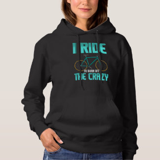 I Ride To Burn Off The Crazy Bike Hoodie