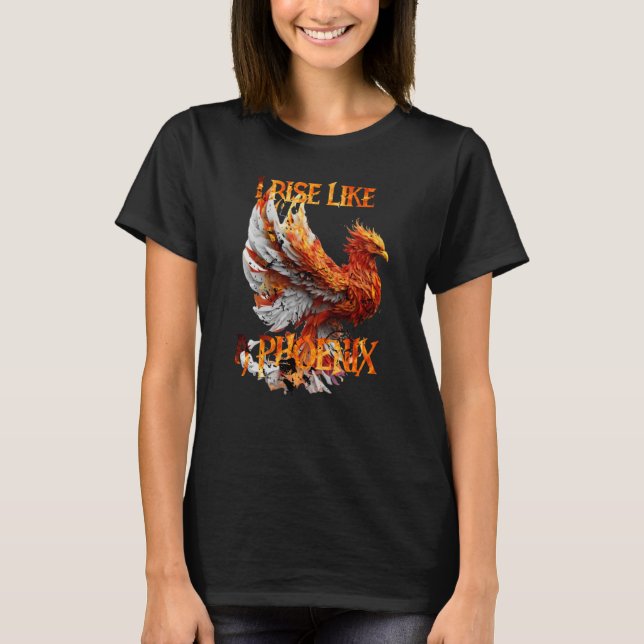 I Rise Like a Phoenix From Ashes Resurrection Rebi T-Shirt (Front)