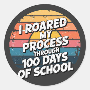 I Roared My Process Through 100 Days of School Classic Round Sticker