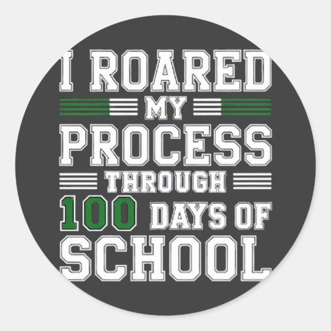 I Roared My Process Through 100 Days of School Classic Round Sticker (Front)
