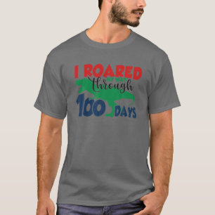 I Roared My Way Through 100 Day Rex, Funny Back To T-Shirt