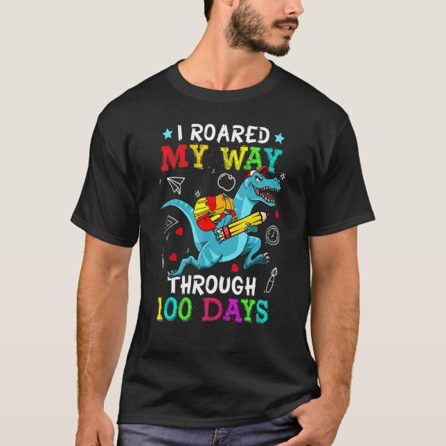I Roared My Way Through 100 Days Dinosaur 100 Days T-Shirt (Front)
