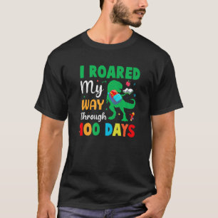 I Roared My Way Through 100 Days Funny 100 Days Of T-Shirt