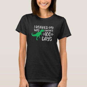 I Roared My Way Through 100 Days Of School Funny D T-Shirt