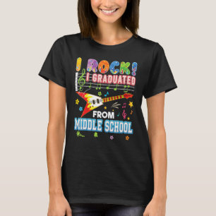 I Rock Graduated From Middle School Graduate Last  T-Shirt