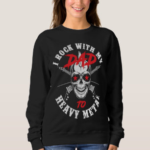 I Rock With My Dad To Heavy Metal Child Son Daught Sweatshirt