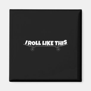 I Roll Like This Skateboard Magnet