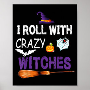 I Roll With Crazy Witches Funny Halloween Witch Poster