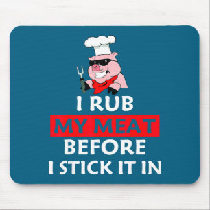 I Rub My Meat Before I Stick It In Bbq Lovers Chef Mouse Pad