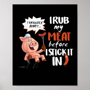 I Rub My Meat Before I Stick It In Bbq Poster