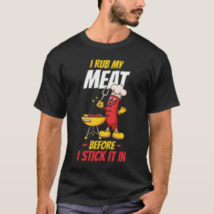I Rub My Meat Before I Stick It In Summer T-Shirt