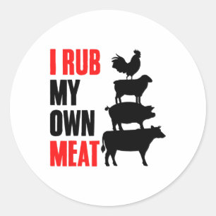 I Rub My Own Meat Funny Bbq Grilling Smoking Meat  Classic Round Sticker