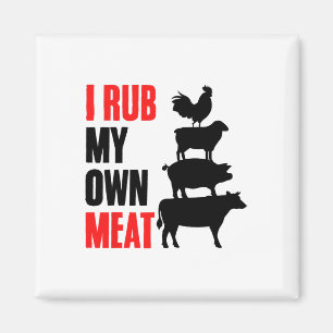I Rub My Own Meat Funny Bbq Grilling Smoking Meat Magnet
