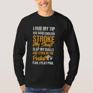 I Rub My Tip Use Good English Billard T-Shirt