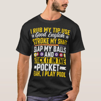 I Rub My Tip Use Good English - Funny Pool Player  T-Shirt